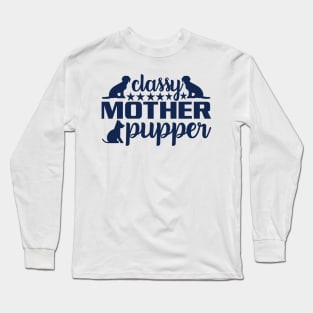 Classy Mother Pupper - Elevate Your Style with Canine Charm Long Sleeve T-Shirt